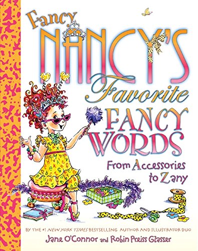 Fancy Nancy's favorite fancy words : from accessories to zany