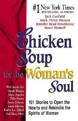 Chicken soup for the woman's soul : 101 stories to open the hearts and rekindle the spirits of women