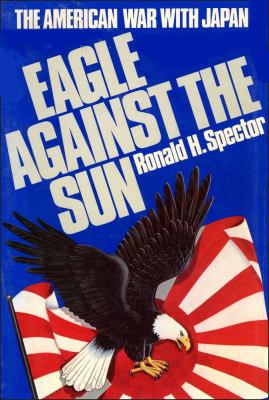 Eagle against the sun : the American war with Japan