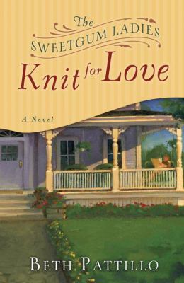 The Sweetgum ladies knit for love : a novel