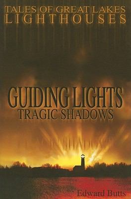 Guiding lights, tragic shadows : tales of Great Lakes lighthouses