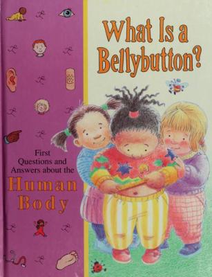 What is a bellybutton? : first questions and answers about the human body
