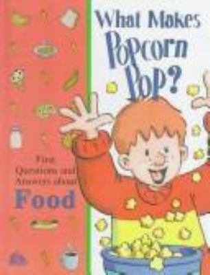 What makes popcorn pop? : first questions and answers about food.