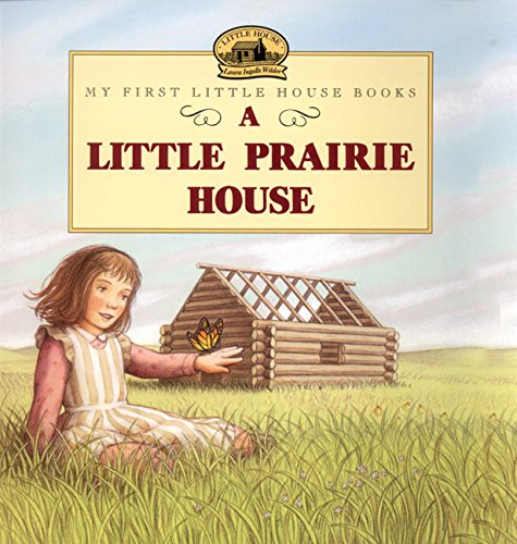 A little prairie house : adapted from the Little house books by Laura Ingalls Wilder