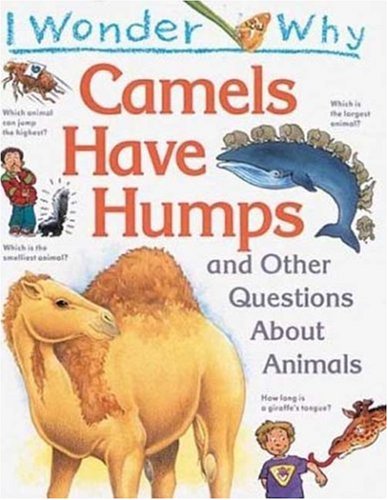 I wonder why camels have humps and other questions about animals
