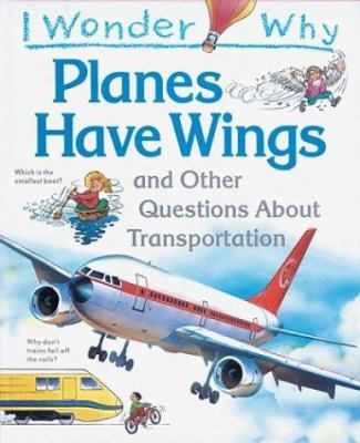 I wonder why planes have wings and other questions about transport