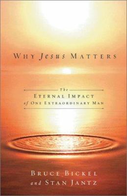 Why Jesus matters : the eternal impact of one extraordinary life