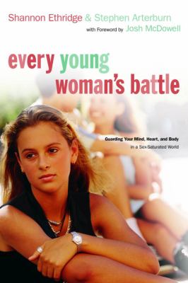 Every young woman's battle : gaurding your mind, heart, and body in a sex-saturated world