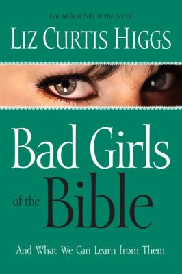 Bad girls of the Bible : and what we can learn from them