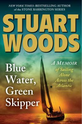 Blue water, green skipper : a memoir of sailing alone across the Atlantic