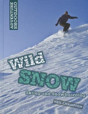 Wild snow : skiing and snowboarding