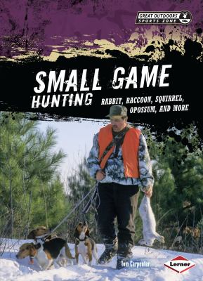 Small game hunting : rabbit, raccoon, squirrel, opossum, and more