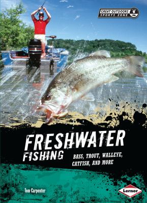 Freshwater fishing : bass, trout, walleye, catfish, and more