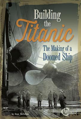 Building the Titanic : the making of a doomed ship