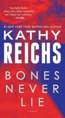 Bones never lie  : a novel / Kathy Reichs