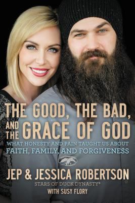 The Good, the bad, and the grace of God : what honesty and pain taught us about faith, family, and forgiveness