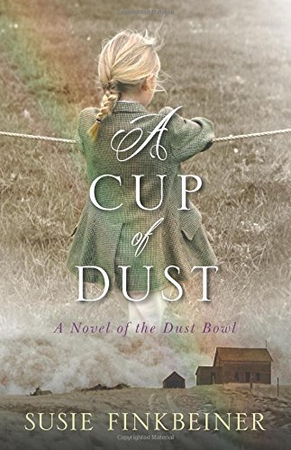 A Cup of Dust : A Novel of the Dust Bowl
