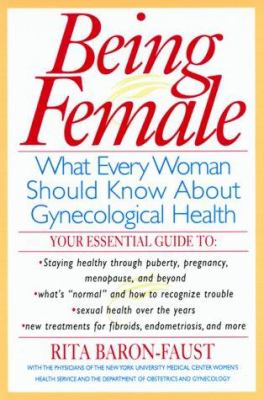 Being female : what every woman should know about gynecological health