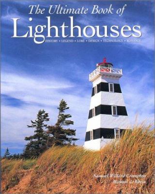 The ultimate book of lighthouses : history, legend, lore, design, technology, romance