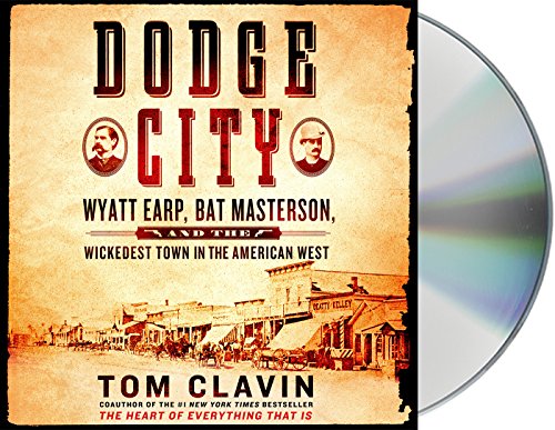 Dodge City: Wyatt Earp, Bat Masterson, and the wickedest town in the American West.