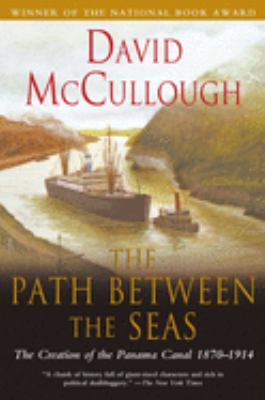 The path between the seas : the creation of the Panama Canal, 1870-1914