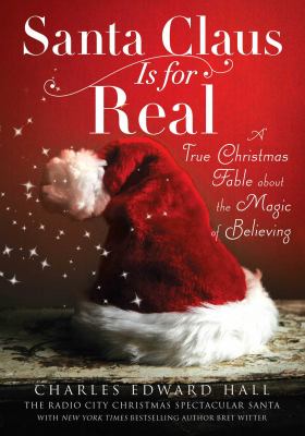 Santa Claus is for real : a true Christmas fable about the magic of believing