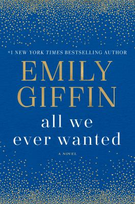 All we ever wanted : a novel