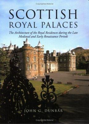 Scottish royal palaces : the architecture of the royal residences during the late medieval and early Renaissance periods