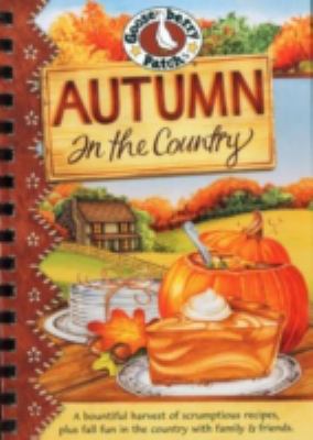 Autumn in the country : a bountiful harvest of scrumptious recipes, plus fall fun in the country with family & friends
