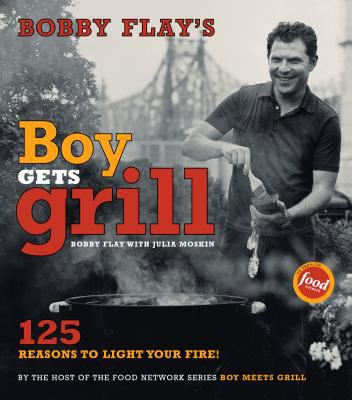 Bobby Flay's boy gets grill : 125 reasons to light your fire