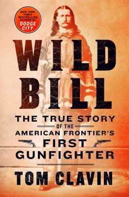 Wild Bill : the true story of the American frontier's first gunfighter
