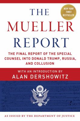 The Mueller Report: The Final Report of the Special Counsel Into Donald Trump, Russia, and Collusion.