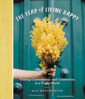 The year of living happy : contented and connected in a crazy world