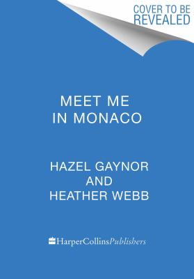 Meet me in Monaco : a novel of Grace Kelly's royal wedding