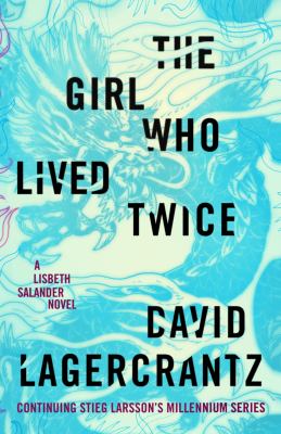 The Girl Who Lived Twice: A Lisbeth Salander Novel, Continuing Stieg Larsson's Millennium Series.