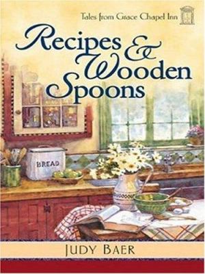 Recipes and wooden spoons : Tales from Grace Chapel Inn
