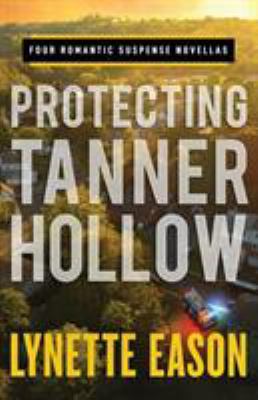 Protecting Tanner Hollow : four romantic suspense novellas