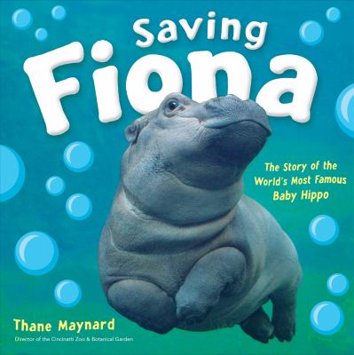 Saving Fiona : the story of the world's most famous baby hippo