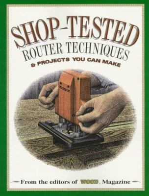 Shop-tested Router Techniques & projects  you can make