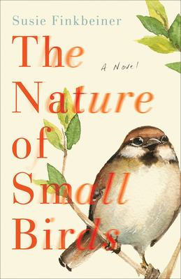 The nature of small birds : a novel