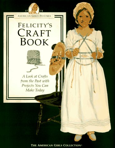 Felicity's craft book : a look at crafts from the past with projects you can make today