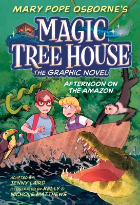Mary Pope Osborne's Magic tree house : the graphic novel. Afternoon on the Amazon /
