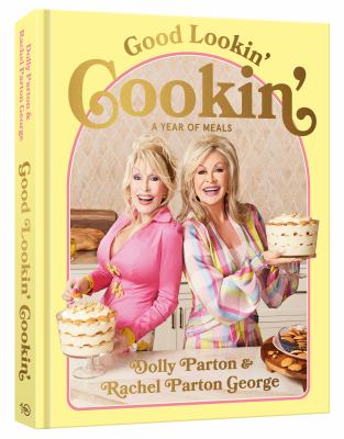 Good lookin' cookin' : a year of meals - a lifetime of family, friends, and food