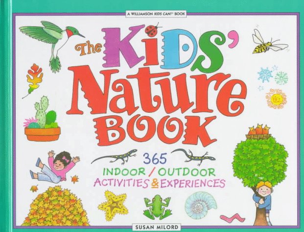 The kids' nature book : 365 indoor/outdoor activities and experiences