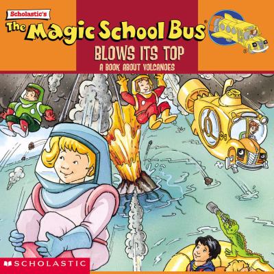The magic school bus blows its top : a book about volcanoes