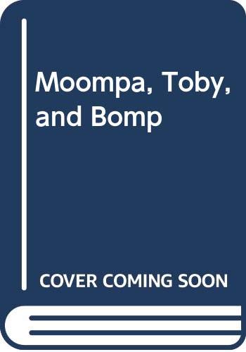 Moompa, Toby, and Bomp