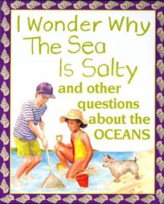I wonder why the sea is salty : and other questions about the oceans