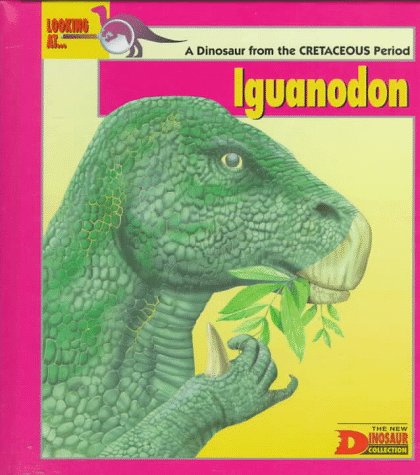 Looking at-- Iguanodon : a dinosaur from the Cretaceous Period