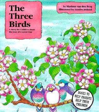 The three birds : a story for children about the loss of a loved one