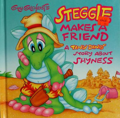 Guy Gilchrist's Steggie makes a friend : a Tiny Dinos story about shyness